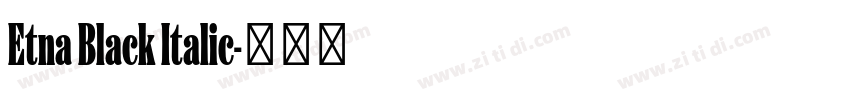 Etna Black Italic字体转换 Etna Black Italic字体转换